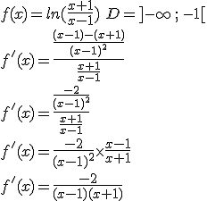  f(x)=ln(\frac{x+1}{x-1})\,\,D=]-\infty\,;\,-1[ \\ \\ f'(x)=\frac{\frac{(x-1)-(x+1)}{(x-1)^2}}{\frac{x+1}{x-1}}\\ \\ f'(x)=\frac{\frac{-2}{(x-1)^2}}{\frac{x+1}{x-1}}\\ \\ f'(x)=\frac{-2}{(x-1)^2}\times  {\frac{x-1}{x+1}}\\ \\ f'(x)=\frac{-2}{(x-1)(x+1)} 